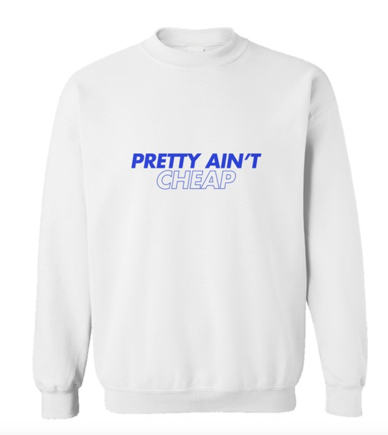 Pretty ain't cheap crewneck